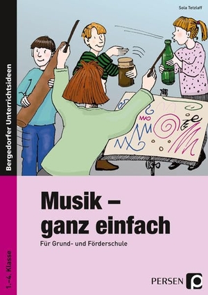 Tetzlaff, Sola. Musik - ganz einfach - Für Grund- und Förderschule. Persen Verlag i.d. AAP, 2015.