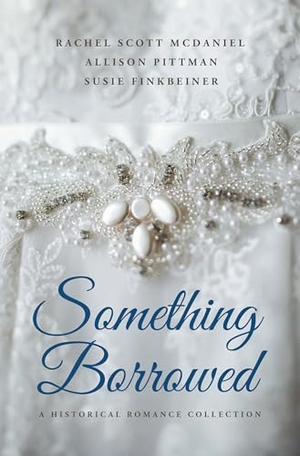 McDaniel, Rachel Scott / Pittman, Allison et al. Something Borrowed - A Historical Romance Collection. Gale, a Cengage Group, 2024.