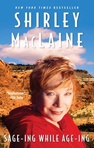 Maclaine, Shirley. Sage-Ing While Age-Ing. Atria Books, 2008.