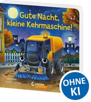 Walde, Lena. Gute Nacht, kleine Kehrmaschine! - Gute-Nacht-Geschichte zum besseren Einschlafen - Liebevolles Pappbilderbuch für kleine Fahrzeug-Fans ab 2 Jahren. Loewe Verlag GmbH, 2026.