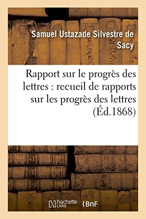 Silvestre de Sacy, Samuel Ustazade. Rapport Sur Le Progrès Des Lettres, Recueil de Rapports Sur Les Progrès Des Lettres Et Des Sciences - En France. Hachette Livre - BNF, 2016.