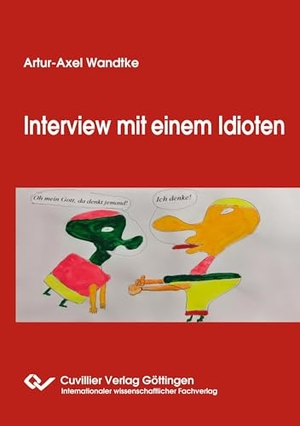 Wandtke, Artur-Axel. Interview mit einem Idioten. Cuvillier, 2024.