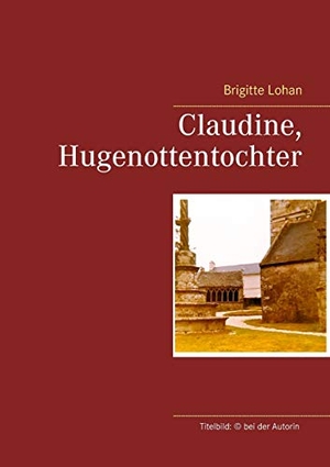 Lohan, Brigitte. Claudine, Hugenottentochter. Books on Demand, 2019.