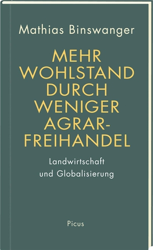 Binswanger, Mathias. Mehr Wohlstand durch weniger Agrarfreihandel - Landwirtschaft und Globalisierung. Picus Verlag GmbH, 2020.