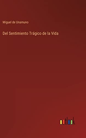 Unamuno, Miguel De. Del Sentimiento Trágico de la Vida. Outlook Verlag, 2022.