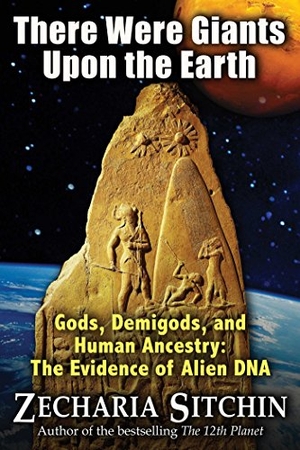Sitchin, Zecharia. There Were Giants Upon the Earth - Gods, Demigods, and Human Ancestry: The Evidence of Alien DNA. Simon & Schuster, 2010.