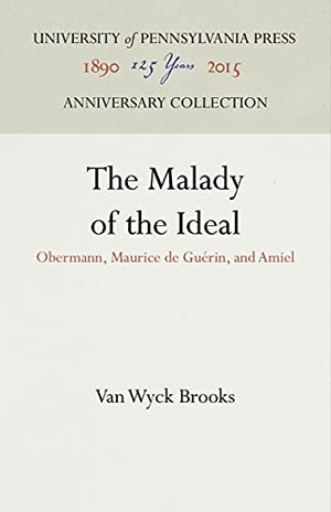 Brooks, Van Wyck. The Malady of the Ideal - Obermann, Maurice de Guérin, and Amiel. University of Pennsylvania Press, 1947.