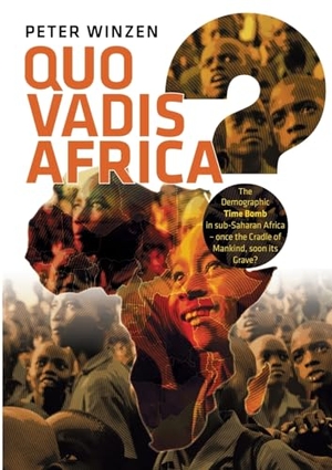 Winzen, Peter. Quo vadis Africa? - The Demographic Time Bomb in sub-Saharan Africa - once the Cradle of Mankind, soon its Grave?. Books on Demand, 2023.