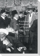 Kitchener as Proconsul of Egypt, 1911-1914
