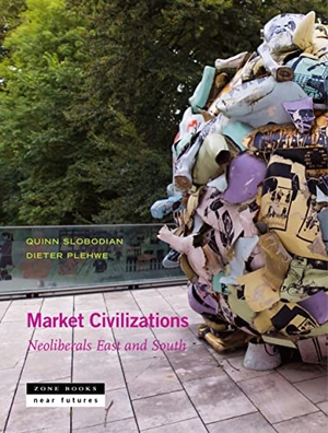 Balasubramanian, Aditya / Plehwe, Dieter et al. Market Civilizations - Neoliberals East and South. Zone Books, 2022.