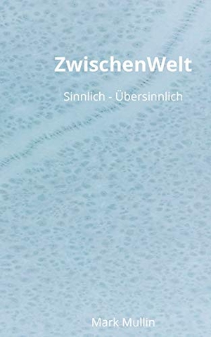 Mullin, Mark. ZwischenWelt - Sinnlich - Übersinnlich. Books on Demand, 2021.