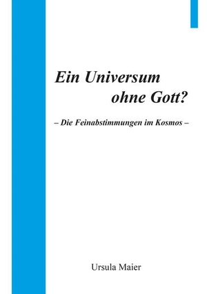 Maier, Ursula. Ein Universum ohne Gott? - Die Feinabstimmungen im Kosmos. Pro Business, 2025.