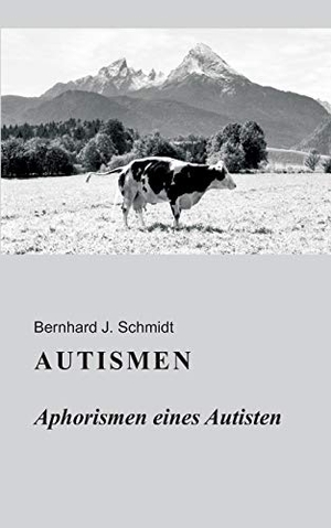 Schmidt, Bernhard J.. Autismen - Aphorismen eines Autisten. Books on Demand, 2020.