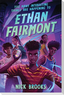Too Many Interesting Things Are Happening to Ethan Fairmont