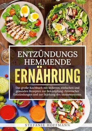 Hoffmann, Stefanie. Entzündungshemmende Ernährung - Das große Kochbuch mit leckeren, einfachen und gesunden Rezepten zur Bekämpfung chronischer Entzündungen und zur Stärkung des Immunsystems.. via tolino media, 2024.