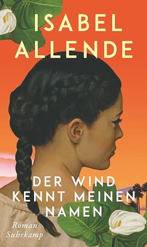 Allende, Isabel. Der Wind kennt meinen Namen - Roman | Eine Geschichte von Liebe und Entwurzelung, Hoffnung und der Suche nach Familie und Heimat. Suhrkamp Verlag AG, 2024.