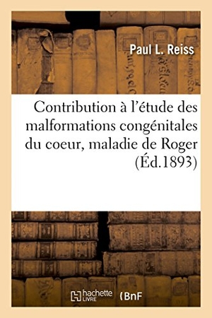 Reiss-P. Contribution À l'Étude Des Malformations Congénitales Du Coeur, Maladie de Roger. Hachette Livre - BNF, 2017.