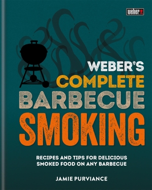 Purviance, Jamie. Weber's Complete BBQ Smoking - Recipes and tips for delicious smoked food on any barbecue. Octopus Publishing Group, 2017.