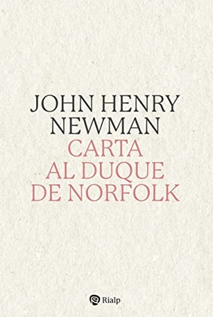 Newman, John Henry. Carta Al Duque de Norfolk. Ediciones Rialp, 2022.