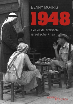 Morris, Benny. 1948 - Der erste arabisch-israelische Krieg. Hentrich & Hentrich, 2023.