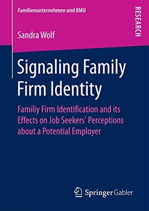 Wolf, Sandra. Signaling Family Firm Identity - Familiy Firm Identification and its Effects on Job Seekers¿ Perceptions about a Potential Employer. Springer Fachmedien Wiesbaden, 2018.