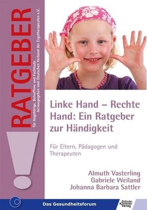 Vasterling, Almuth / Weiland, Gabriele et al. Linke Hand - Rechte Hand: Ein Ratgeber zur Händigkeit - Für Eltern, Pädagogen und Therapeuten. Schulz-Kirchner Verlag Gm, 2017.
