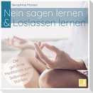 Nein sagen lernen & Loslassen lernen - Die geführte Meditation zum Selbstwert-Stärken