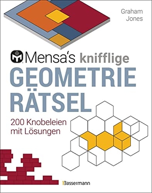 Jones, Graham. Mensa's knifflige Geometrierätsel. Mathematische Aufgaben aus der Trigonometrie und räumlichen Vorstellungskraft. 3D-Rätsel, Pentominos, Tangrams, Streichholzpuzzles, Flächenrätsel u.v.m. - 200 Knobeleien mit Lösungen. Bassermann, Edition, 2021.
