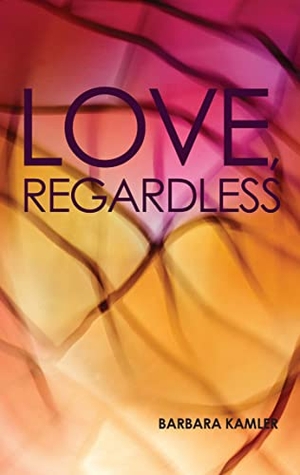 Kamler, Barbara. Love, Regardless. eBook Alchemy Pty Ltd, 2022.