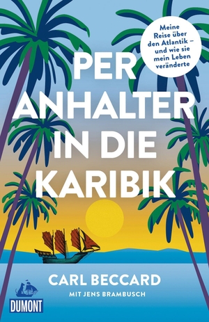 Beccard, Carl. Per Anhalter in die Karibik - Meine Reise über den Atlantik - und wie sie mein Leben veränderte. Dumont Reise Vlg GmbH + C, 2026.