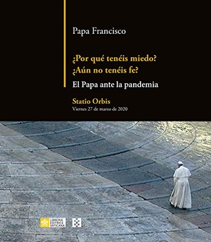 Francisco, Papa. ¿Por qué tenéis miedo? : ¿aún no tenéis fe? : el Papa ante la pandemia. EDICIONES ENCUENTRO, 2021.