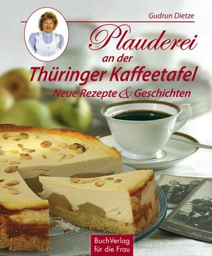 Dietze, Gudrun. Plauderei an der Thüringer Kaffeetafel - Neue Rezepte & Geschichten. Buchverlag für die Frau, 2012.