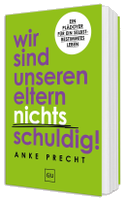 Wir sind unseren Eltern nichts schuldig!