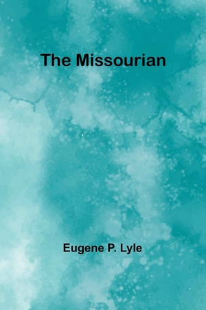 Lyle, Eugene P.. The Missourian. Alpha Editions, 2023.
