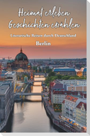 Heimat erleben - Geschichten erzählen: Berlin
