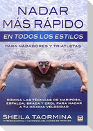 Nadar más rápido en todos los estilos : para nadadores y triatletas