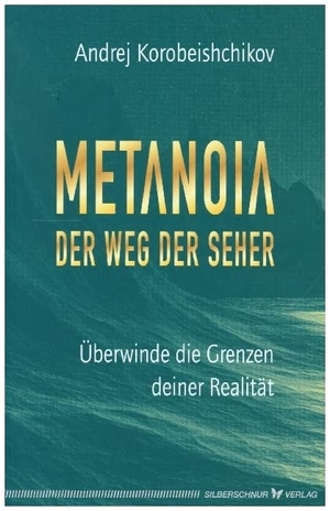 Korobeishchikov, Andrej. Metanoia - Der Weg der Seher - Überwinde die Grenzen deiner Realität. Silberschnur Verlag Die G, 2021.