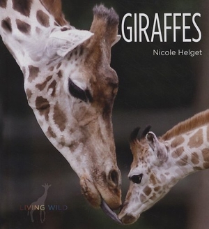 Helget, Nicole. Giraffes. Creative Company, 2009.