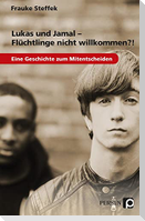Lukas und Jamal - Flüchtlinge nicht willkommen?!