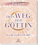 Dein Weg der Göttin: Sei mutig, sei anders, sei du selbst! 7 Tore zu deinen weiblichen Kraftquellen