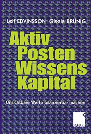 Brünig, Gisela / Leif Edvinsson. Aktivposten Wissenskapital - Unsichtbare Werte bilanzierbar machen. Gabler Verlag, 2011.
