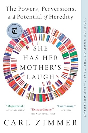 Zimmer, Carl. She Has Her Mother's Laugh - The Powers, Perversions, and Potential of Heredity. Penguin Publishing Group, 2019.