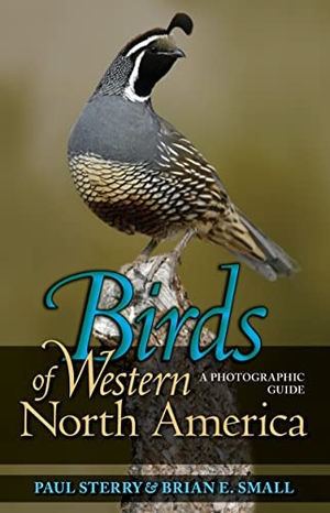 Sterry, Paul / Brian E Small. Birds of Western North America - A Photographic Guide a Photographic Guide. Princeton University Press, 2009.
