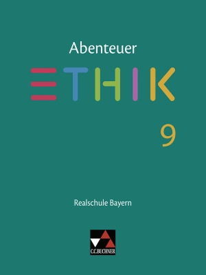 Fischer, Lars / Haas, Stefanie et al. Abenteuer Ethik 9 Lehrbuch Realschule Bayern - Unterrichtswerk für Ethik an Realschulen. Buchner, C.C. Verlag, 2021.