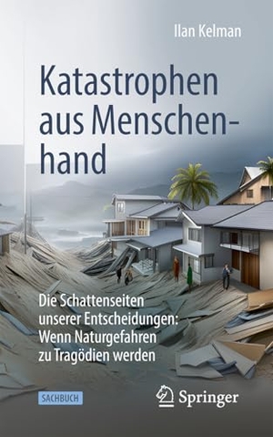 Kelman, Ilan. Katastrophen aus Menschenhand - Die Schattenseiten unserer Entscheidungen: Wenn Naturgefahren zu Tragödien werden. Springer, 2024.