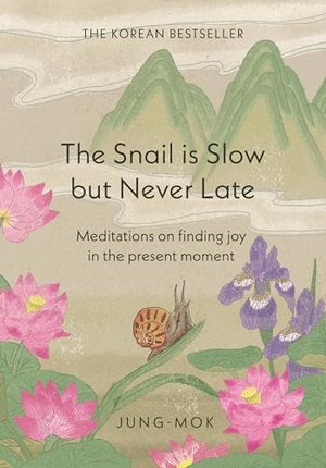 Jung-mok. The Snail is Slow but Never Late - Meditations on Finding Joy in the Present Moment. Quercus Publishing Plc, 2025.