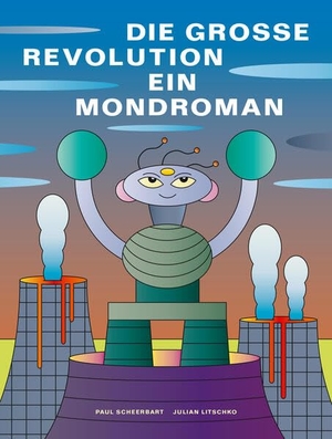 Scheerbart, Paul. Die grosse Revolution: Ein Mondroman - Von Paul Scheerbart (1902). Favoritenpresse, 2024.