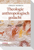 Theologie anthropologisch gedacht