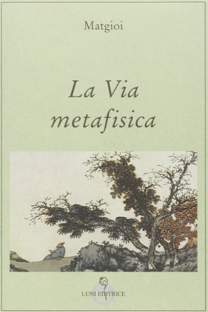Matgioï. La via metafisica. Luni Editrice, 2013.