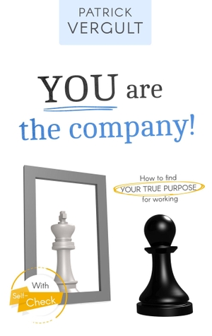 Vergult, Patrick. YOU are the company! - How to find YOUR TRUE PURPOSE for working. Books on Demand, 2018.